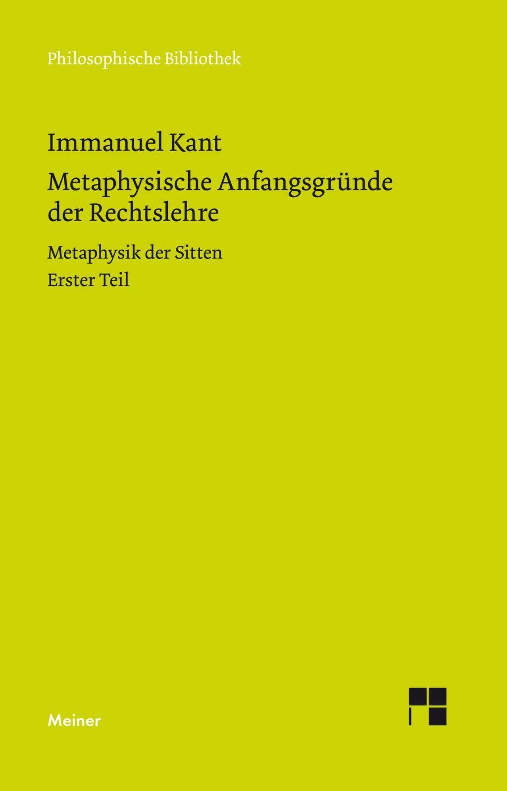 Metaphysische Anfangsgründe der Rechtslehre. Tl.1 Metaphysik der Sitten. Erster Teil