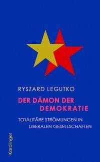 Der Dämon der Demokratie Totalitäre Strömungen in liberalen Gesellschaften