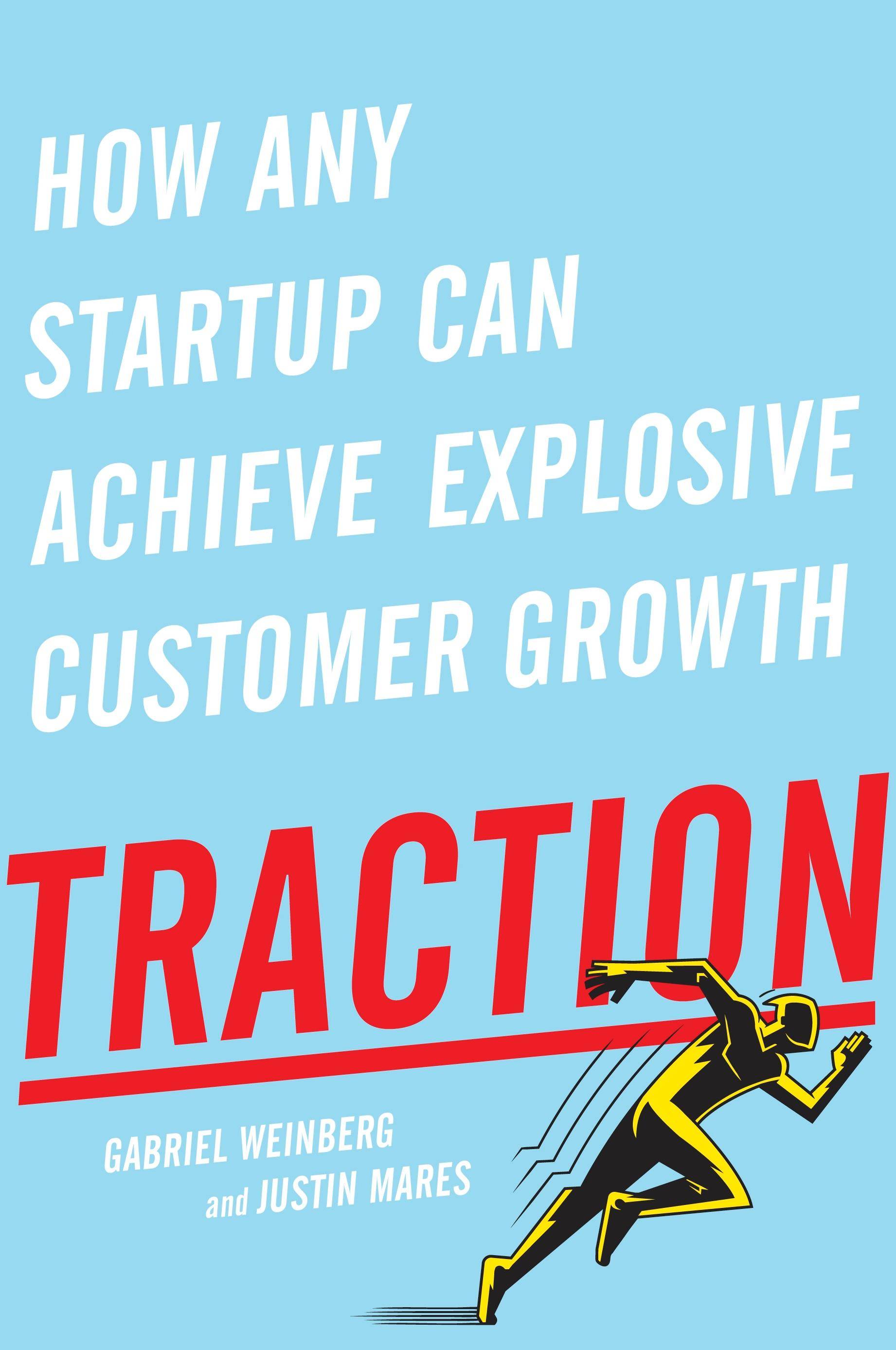 Traction How Any Startup Can Achieve Explosive Customer Growth