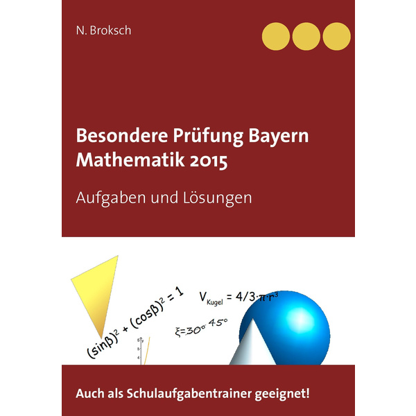 Besondere Prüfung Bayern Mathematik 2015 Aufgaben und Lösungen