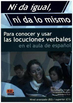 Ni da igual, ni da lo mismo Para conocer y usar las locuciones verbales en el aula de español, Nivel B2/C1
