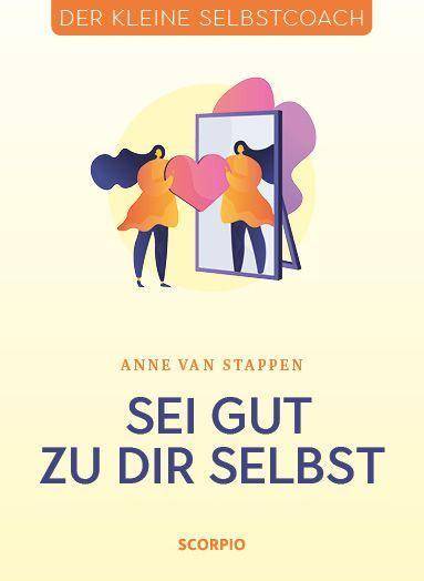 Sei gut zu dir selbst Der kleine Selbstcoach