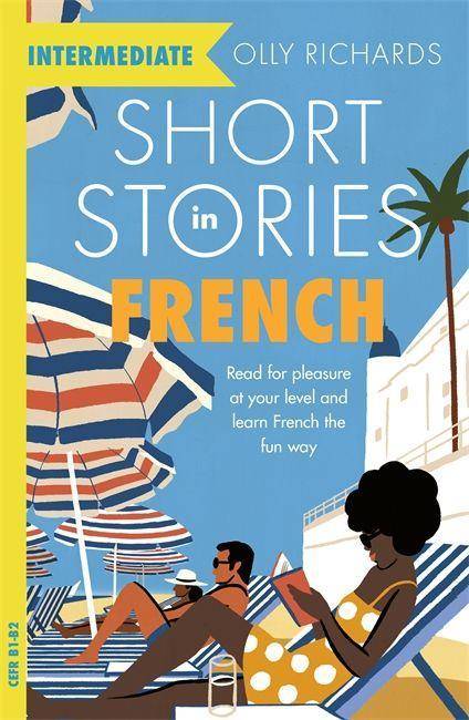 Short Stories in French for Intermediate Learners Read for pleasure at your level, expand your vocabulary and learn French the fun way!