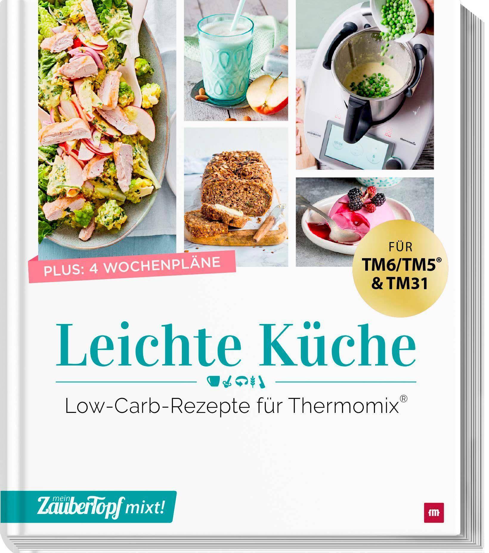 mein ZauberTopf mixt! Leichte Küche Low-Carb-Rezepte für Thermomix®. Für TM6/TM5 & TM31. Plus 4 Wochenpläne