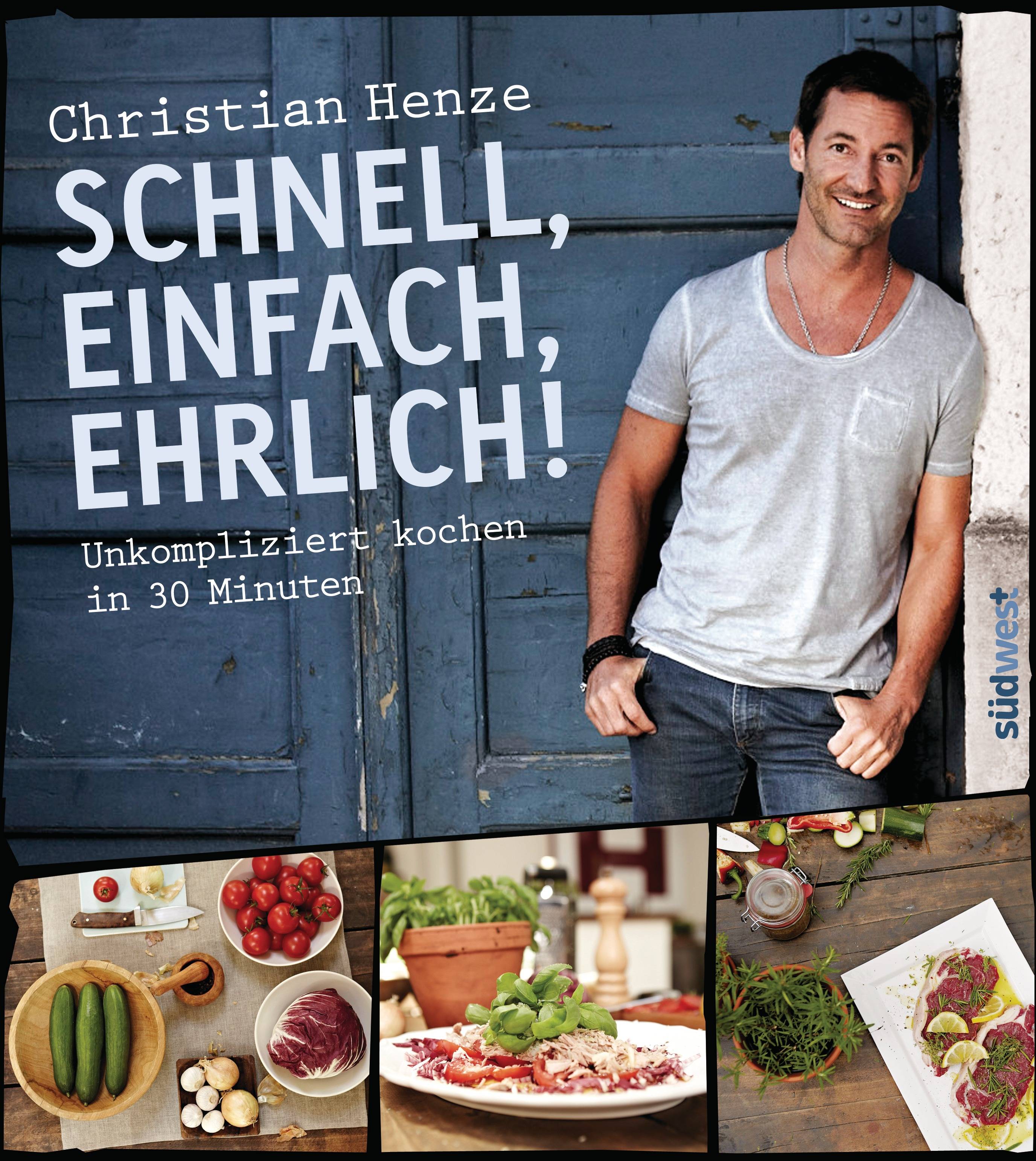 Schnell, einfach, ehrlich! Unkompliziert kochen in 30 Minuten