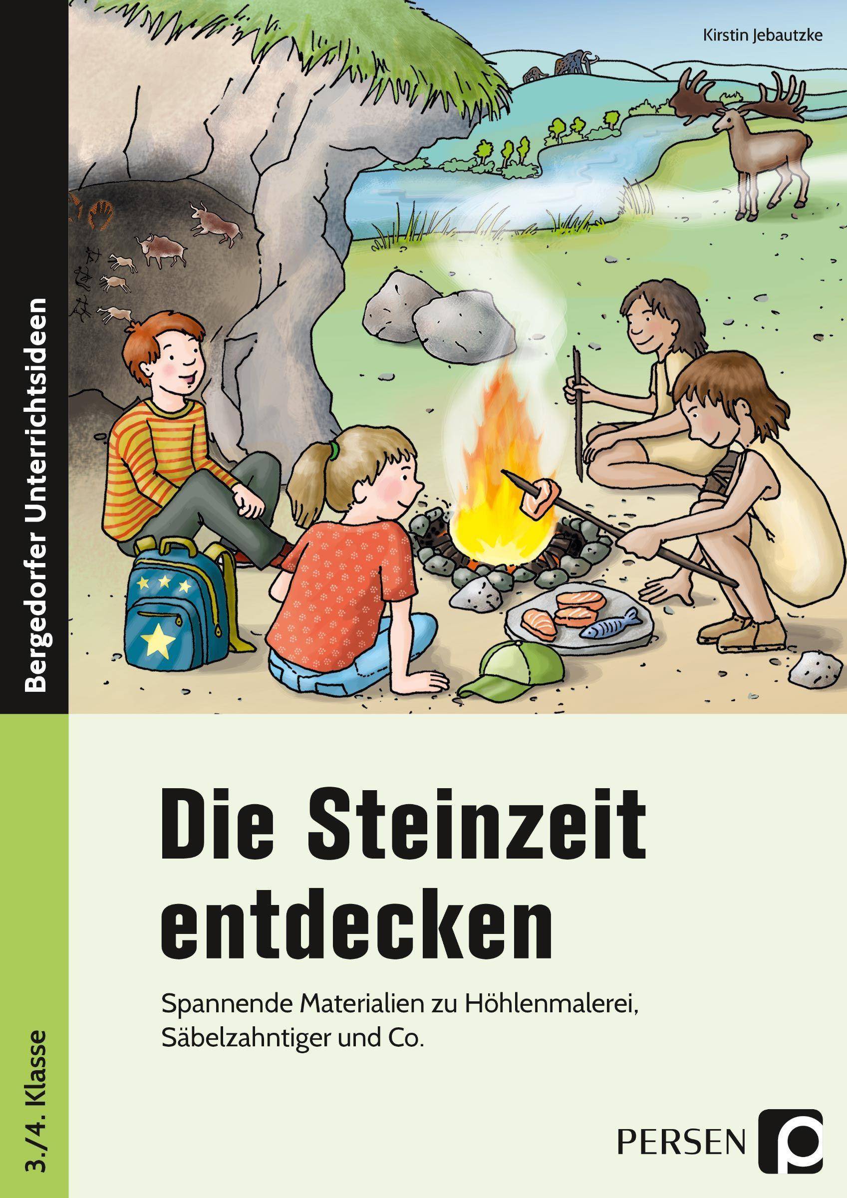 Die Steinzeit entdecken Spannende Materialien zu Höhlenmalerei, Säbelzahntiger und Co. (3. und 4. Klasse)