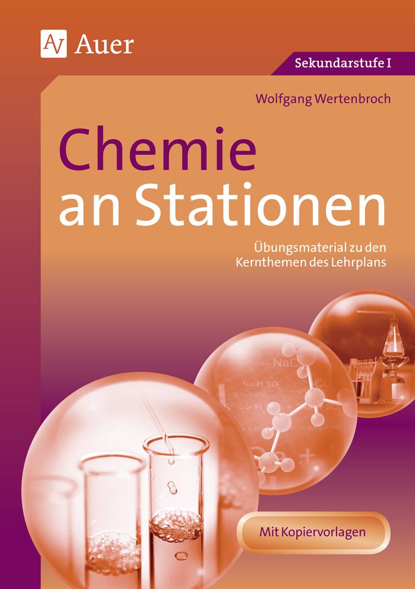 Chemie an Stationen Übungsmaterial zu den Kernthemen des Lehrplans (5. bis 10. Klasse)
