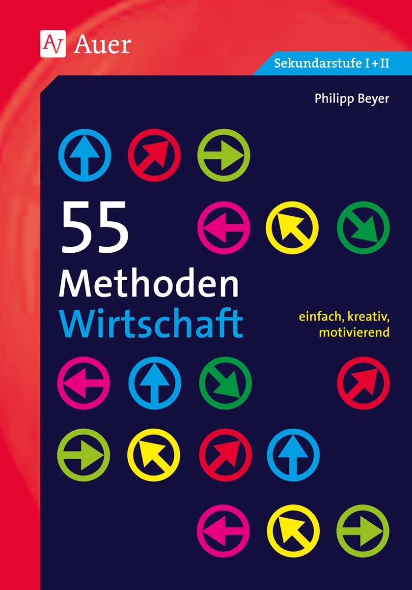 55 Methoden Wirtschaft einfach, kreativ, motivierend (5. bis 13. Klasse)
