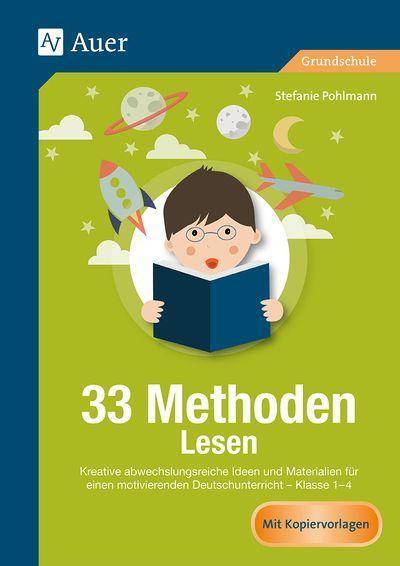 33 Methoden Lesen Kreative abwechslungsreiche Ideen und Materialien für einen motivierenden Deutschunterricht 1-4 (1. bis 4. Klasse)