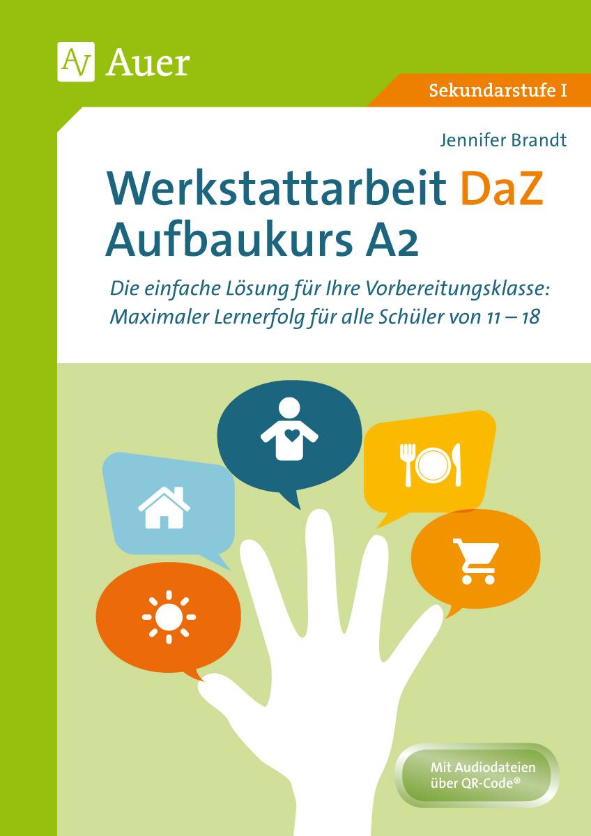 Werkstattarbeit DaZ - Aufbaukurs A2 Die einfache Lösung für Ihre Vorbereitungsklasse - maximaler Lernerfolg für alle Schüler von 11-18 (5. bis 13