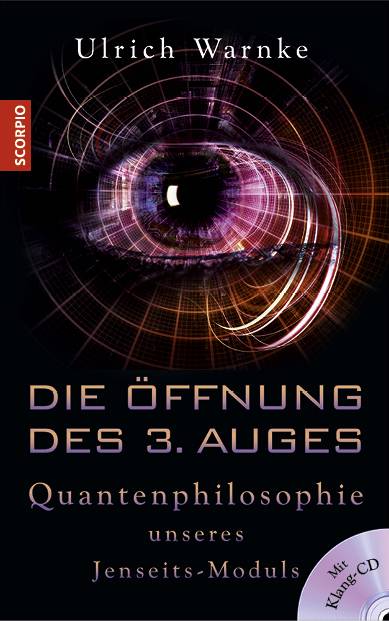 Die Öffnung des 3. Auges, mit 1 Audio-CD Quantenphilosophie unseres Jenseits-Moduls. Mit Klang-CD