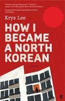 How I Became a North Korean A Novel