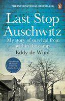 Last Stop Auschwitz My story of survival from within the camp