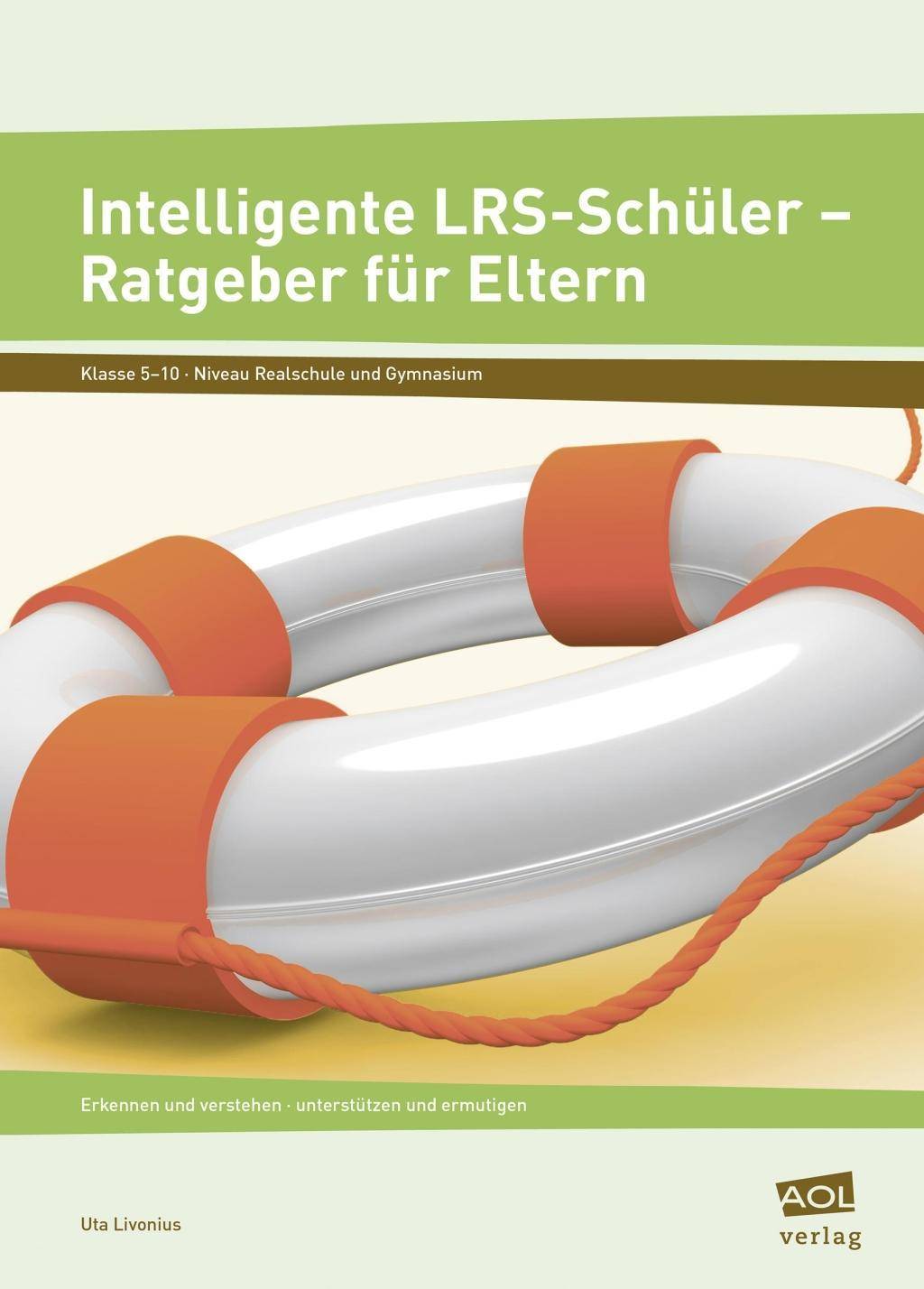Intelligente LRS-Schüler - Ratgeber für Eltern Erkennen und verstehen - unterstützen und ermutigen (5. bis 10. Klasse)