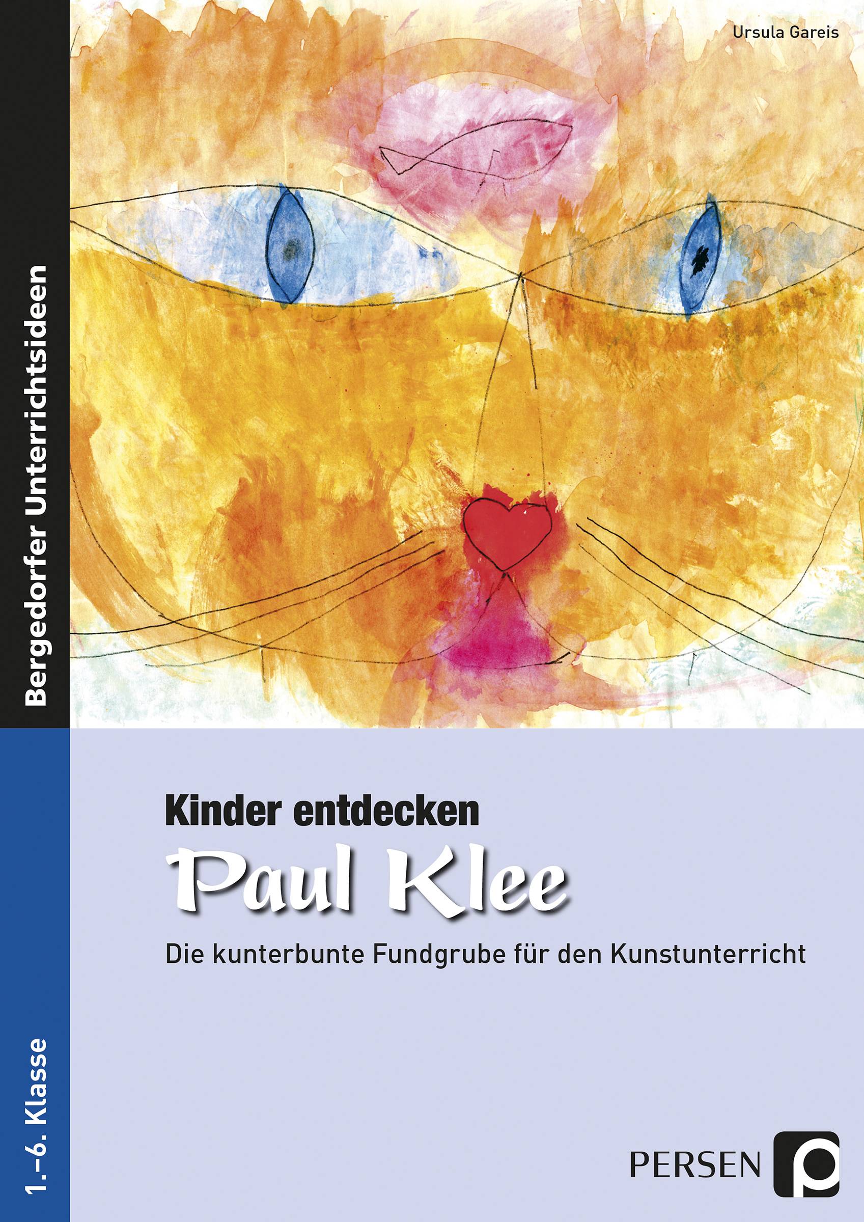 Kinder entdecken Paul Klee Die kunterbunte Fundgrube für den Kunstunterricht (1. bis 6. Klasse)