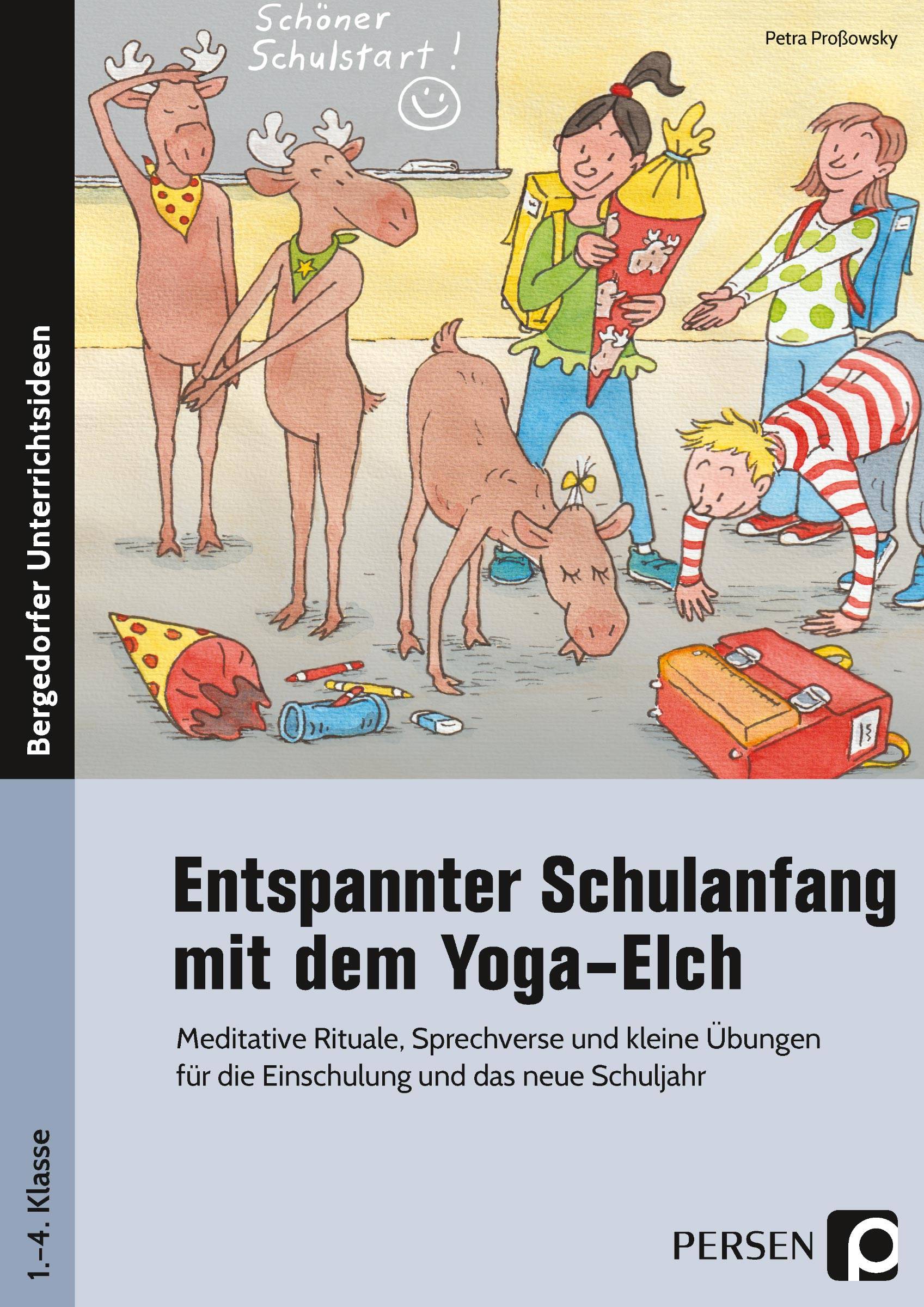Entspannter Schulanfang mit dem Yoga-Elch Meditative Rituale, Sprechverse und kleine Übungen für die Einschulung und das neue Schuljahr (1. bis 4.
