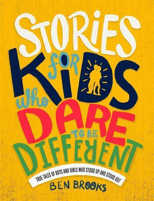 Stories for Kids Who Dare to be Different True Tales of Boys and Girls Who Stood Up and Stood Out