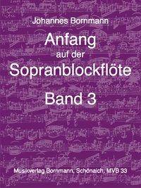 Anfang auf der Sopranblockflöte. Bd.3 Schule für Sopranblockflöte (barocke Griffweise)