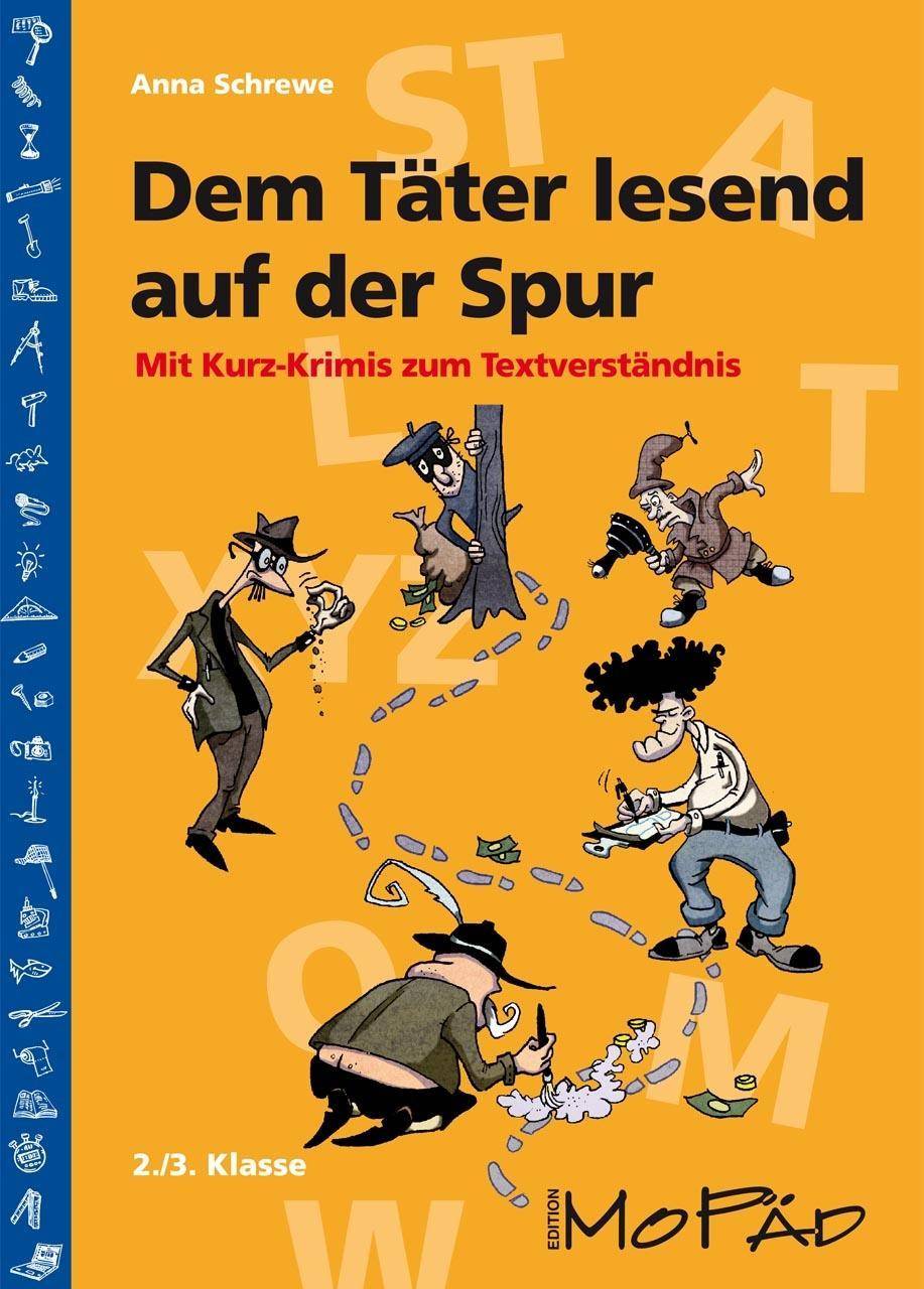 Dem Täter lesend auf der Spur Mit Kurz-Krimis zum Textverständnis (2. und 3. Klasse)