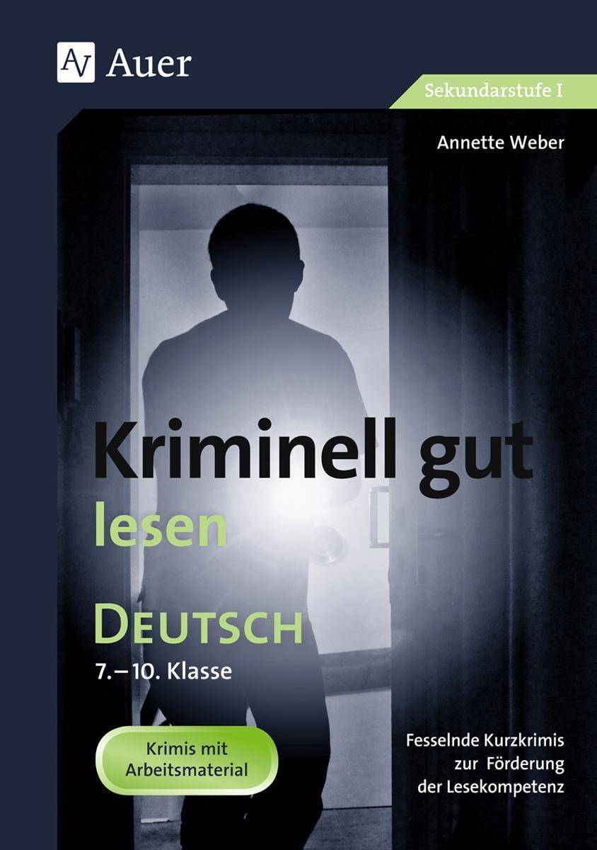 Kriminell gut lesen, Klasse 7-10 Fesselnde Kurzkrimis zur Förderung der Lesekompetenz