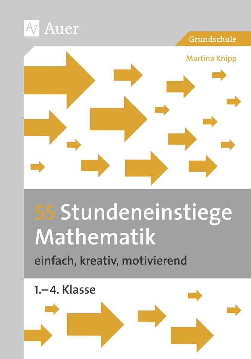 55 Stundeneinstiege Mathematik einfach, kreativ, motivierend (1. bis 4. Klasse)