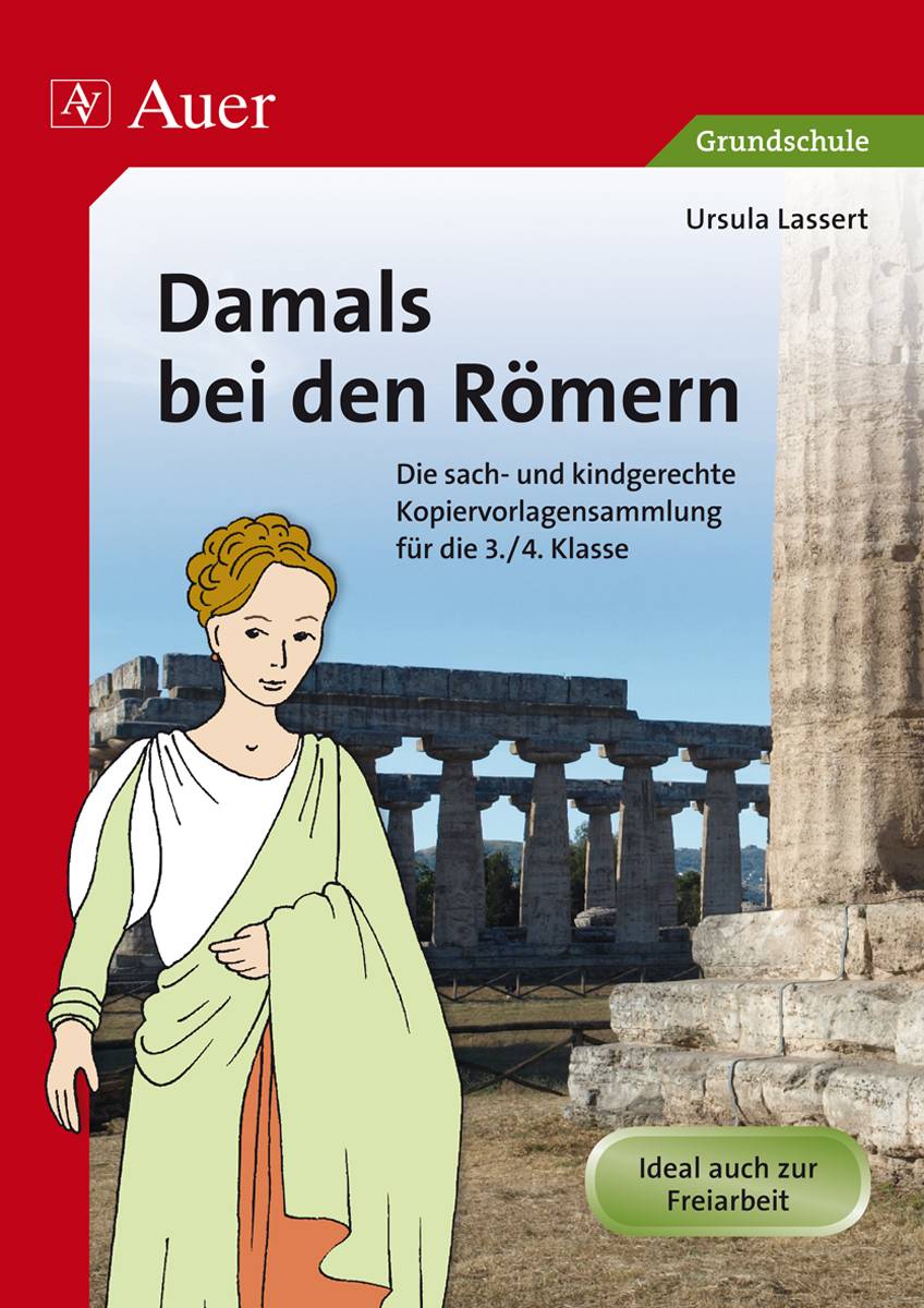 Damals bei den Römern Die sach- und kindgerechte Kopiervorlagensammlung für die 3.-4. Klasse