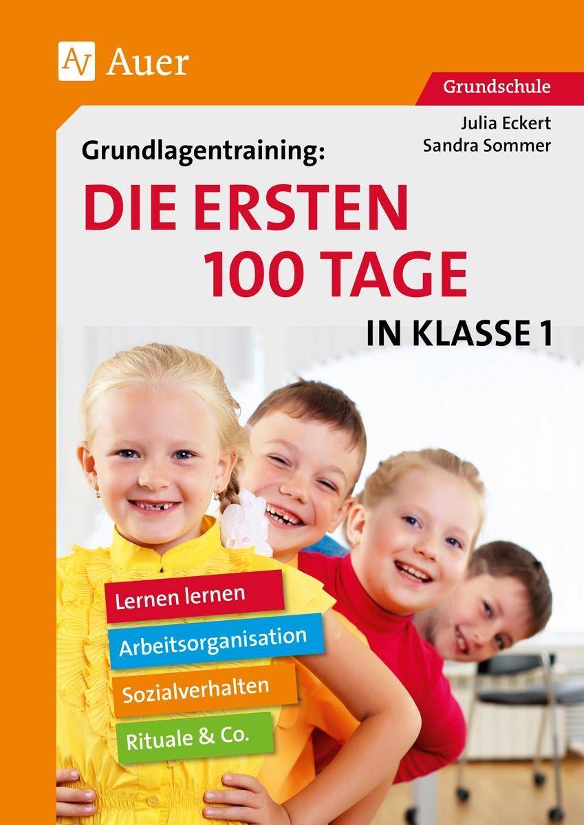 Grundlagentraining: Die ersten 100 Tage in Kl. 1 Lernen lernen, Arbeitsorganisation, Rituale, Sozialverhalten & Co. (1. Klasse)