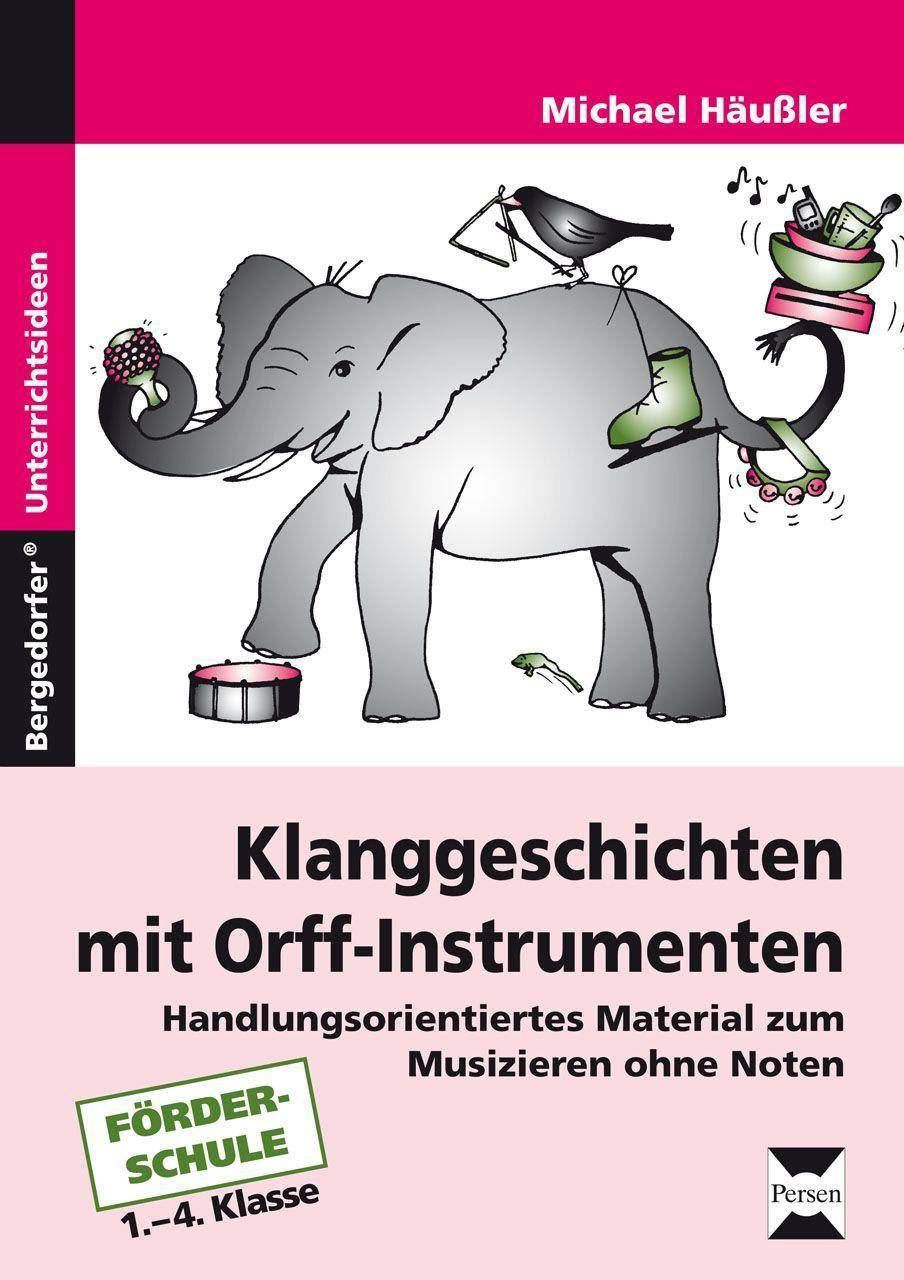 Klanggeschichten mit Orff-Instrumenten Handlungsorientiertes Material zum Musizieren ohne Noten (1. bis 4. Klasse)