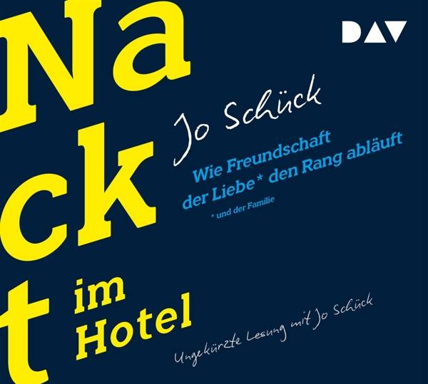 Nackt im Hotel, 4 Audio-CDs Wie Freundschaft der Liebe und der Familie den Rang abläuft. Ungekürzte Lesung mit Jo Schück und Dirk Petrick
