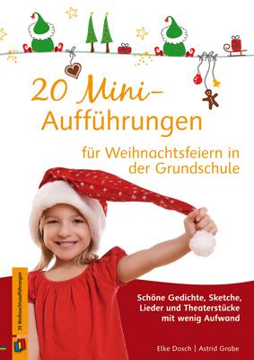 20 Mini-Aufführungen für Weihnachtsfeiern in der Grundschule Schöne Gedichte, Sketche, Lieder und Theaterstücke mit wenig Aufwand