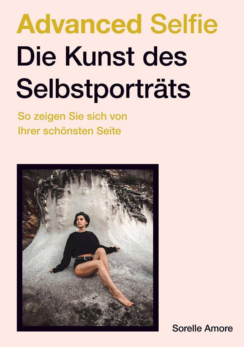 Advanced Selfie  Die Kunst des Selbstporträts So zeigen Sie sich von Ihrer schönsten Seite