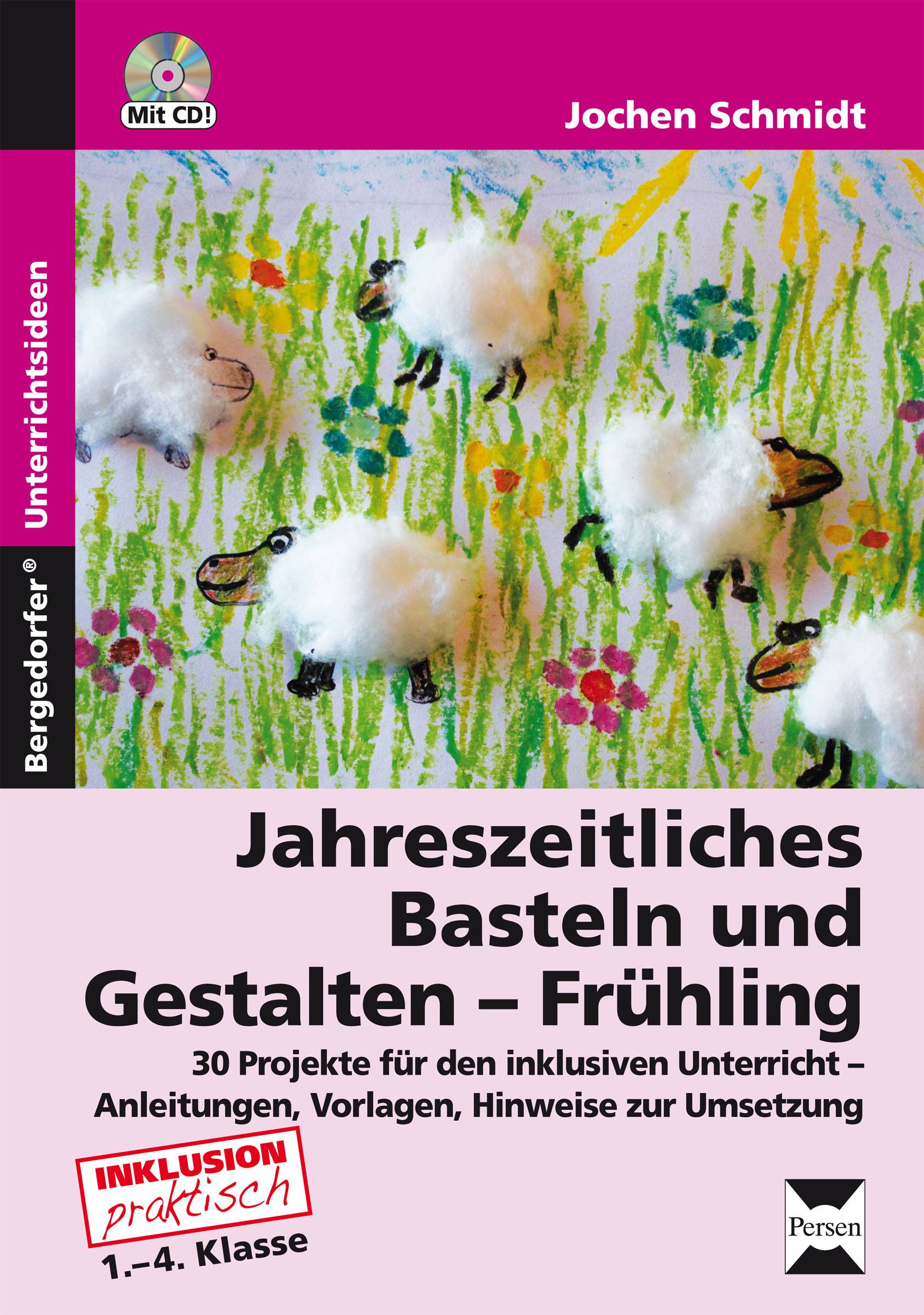 Jahreszeitliches Basteln und Gestalten - Frühling 36 Projekte für den inklusiven Unterricht - Anleitungen, Vorlagen und Hinweise zur Umsetzung (1. b