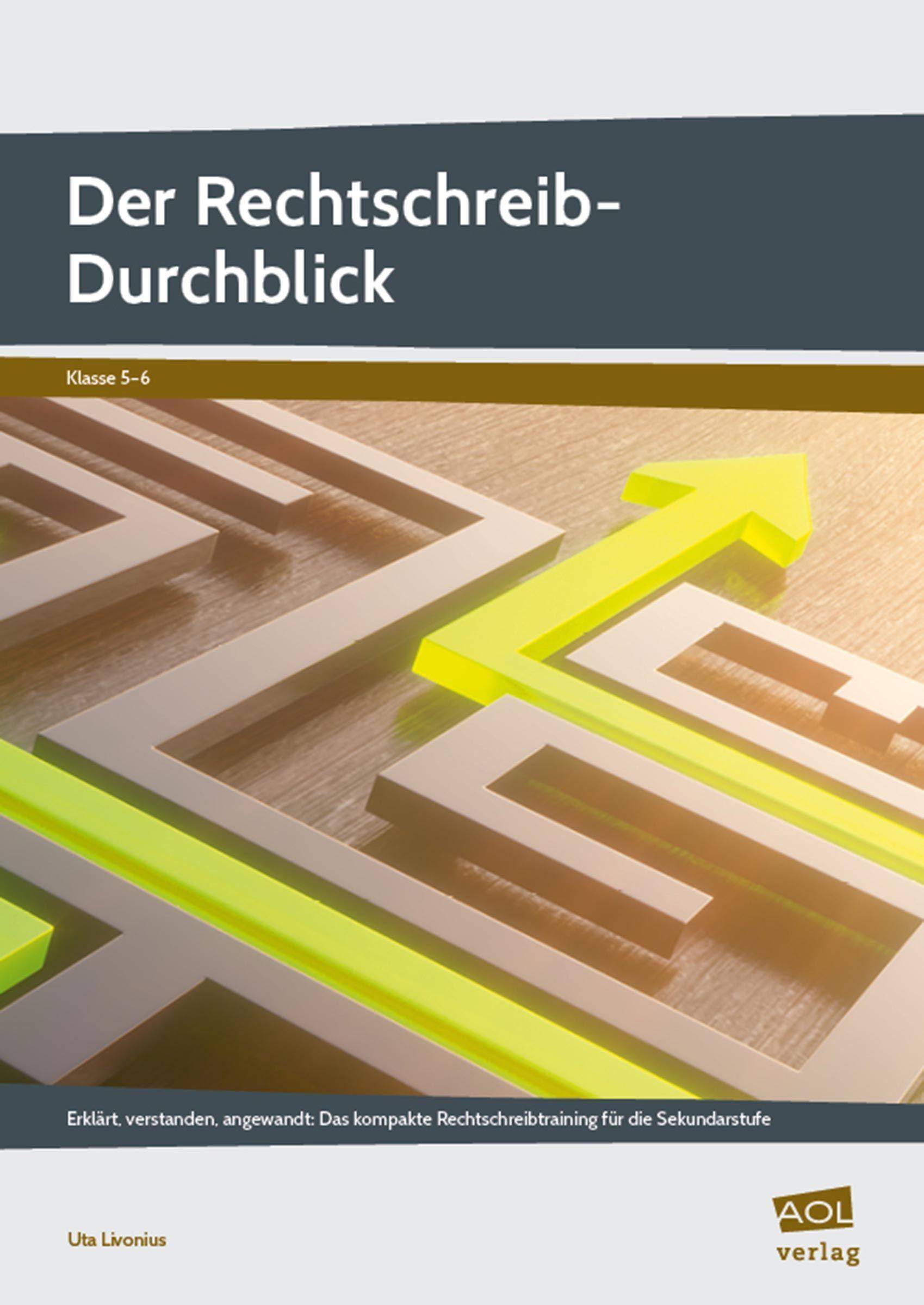 Der Rechtschreib-Durchblick Erklärt, verstanden, angewandt: Das kompakte Rechtschreibtraining für die Sekundarstufe (5. und 6. Klasse)