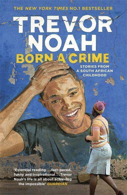 Born A Crime Stories from a South African Childhood