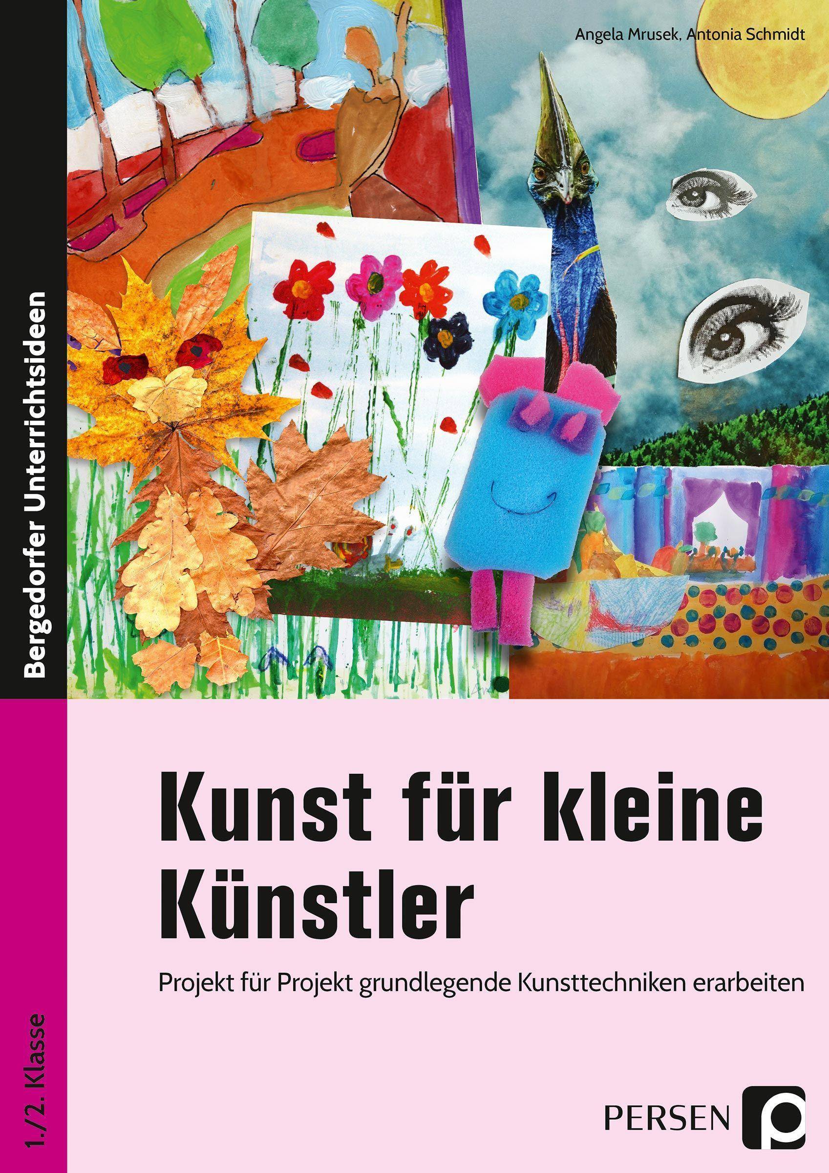 Kunst für kleine Künstler - 1./2. Klasse Projekt für Projekt grundlegende Kunsttechniken erarbeiten
