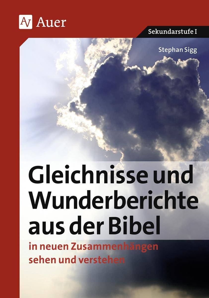Gleichnisse und Wunderberichte aus der Bibel in neuen Zusammenhängen sehen und verstehen (5. bis 10. Klasse)