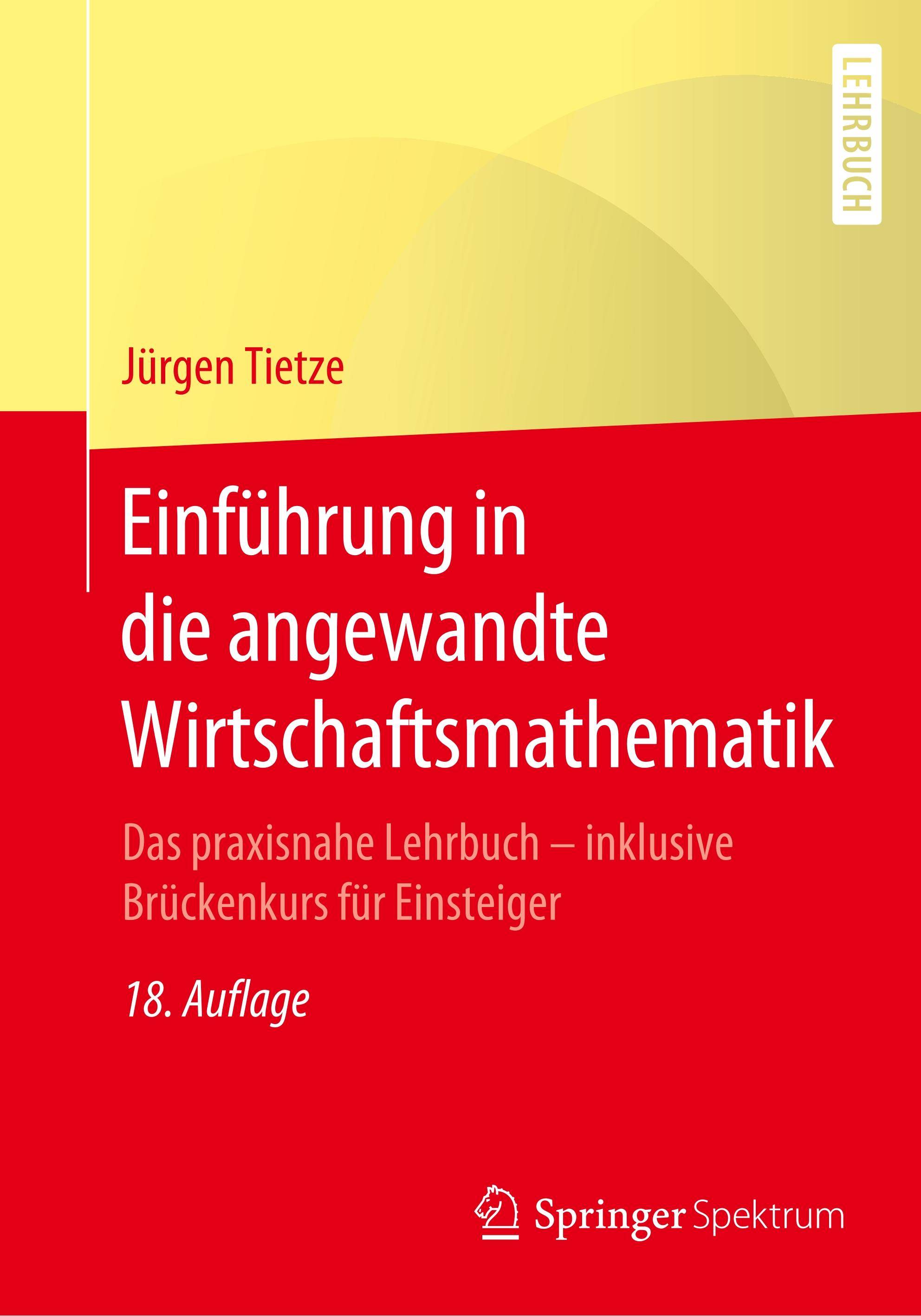 Einführung in die angewandte Wirtschaftsmathematik Das praxisnahe Lehrbuch - inklusive Brückenkurs für Einsteiger