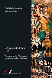 Gilgameschs Erben. Bd.1 Vom sumerischen Priesterstaat zur demokratischen Zivilisation