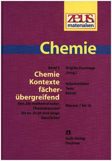 Chemie - Kontexte fächerübergreifend Von Ein mathematisches Chemiekarussel bis zu Es ist eine lange Geschichte. Klassen 7 bis 10