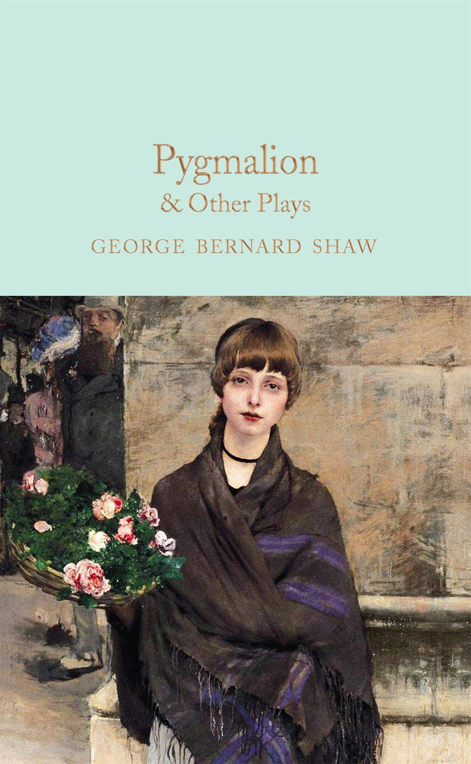 Pygmalion & Other Plays & Other Plays (Androcles and the Lion and Major Barbara), Macmillan Collector's Library