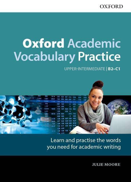 Oxford Academic Vocabulary Practice: Upper-Intermediate B2-C1: with Key Learn and practise the words you need for academic writing