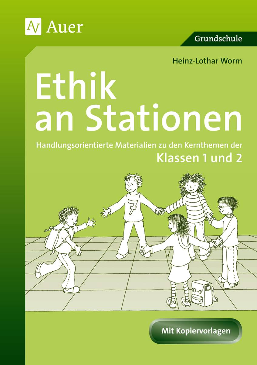 Ethik an Stationen 1/2 Handlungsorientierte Materialien zu den Kernthemen der Klassen 1 und 2