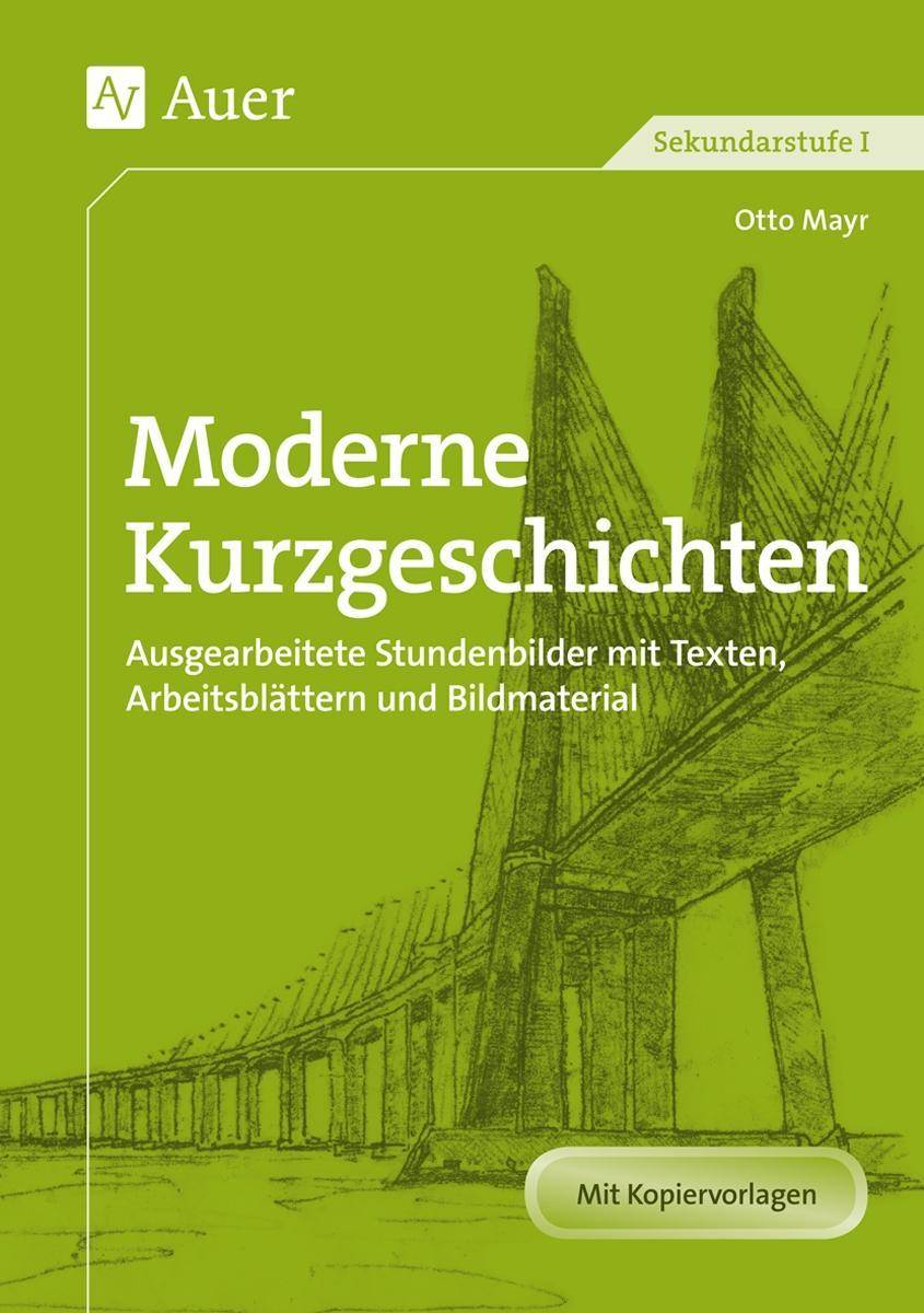 Moderne Kurzgeschichten Ausgearbeitete Stundenbilder mit Texten, Arbeitsblättern und Bildmaterial (5. bis 10. Klasse)