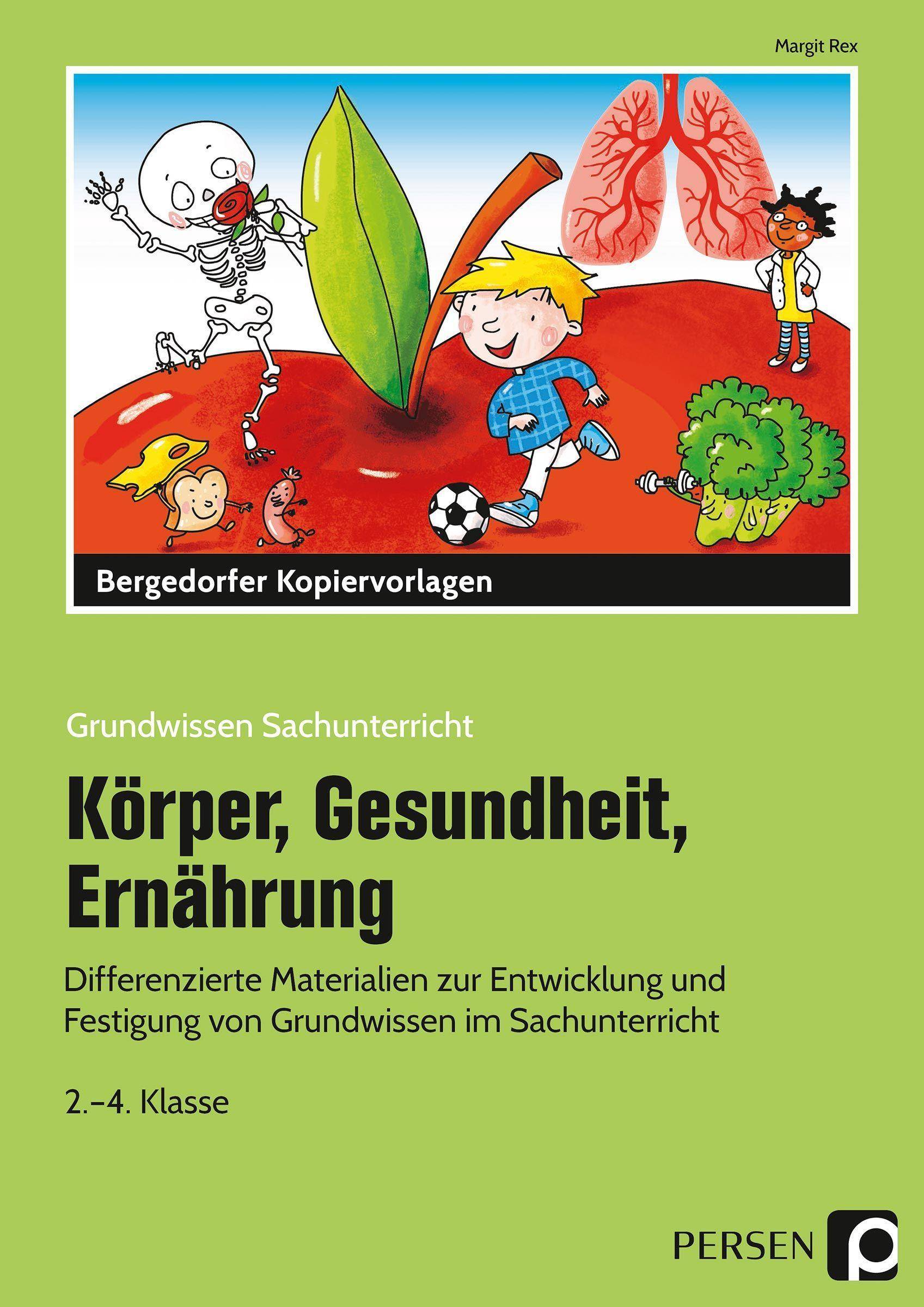 Körper, Gesundheit, Ernährung Differenzierte Materialien zur Entwicklung und Festigung von Grundwissen im Sachunterricht (2. bis 4. Klasse)