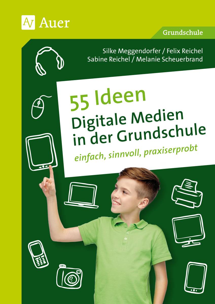 55 Ideen Digitale Medien in der Grundschule einfach, sinnvoll, praxiserprobt (1. bis 4. Klasse)