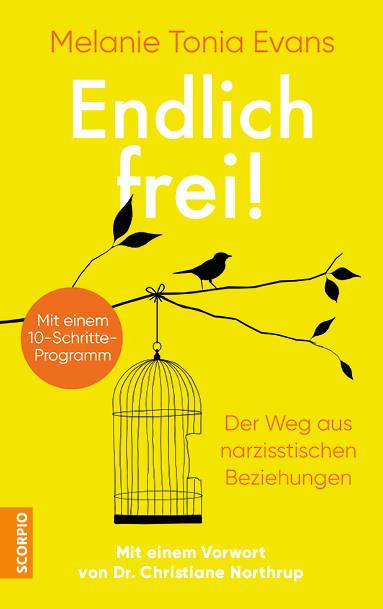 Endlich frei! Ausstieg aus narzisstischen Beziehungen  Mit einem 10-Schritte-Programm  Mit einem Vorwort von Dr. Christiane Northrup