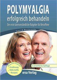 Polymyalgia erfolgreich behandeln Der erste laienverständliche Ratgeber für Betroffene. Mit großem Sonderteil Ernährung, Nährstoffe, Rezepte