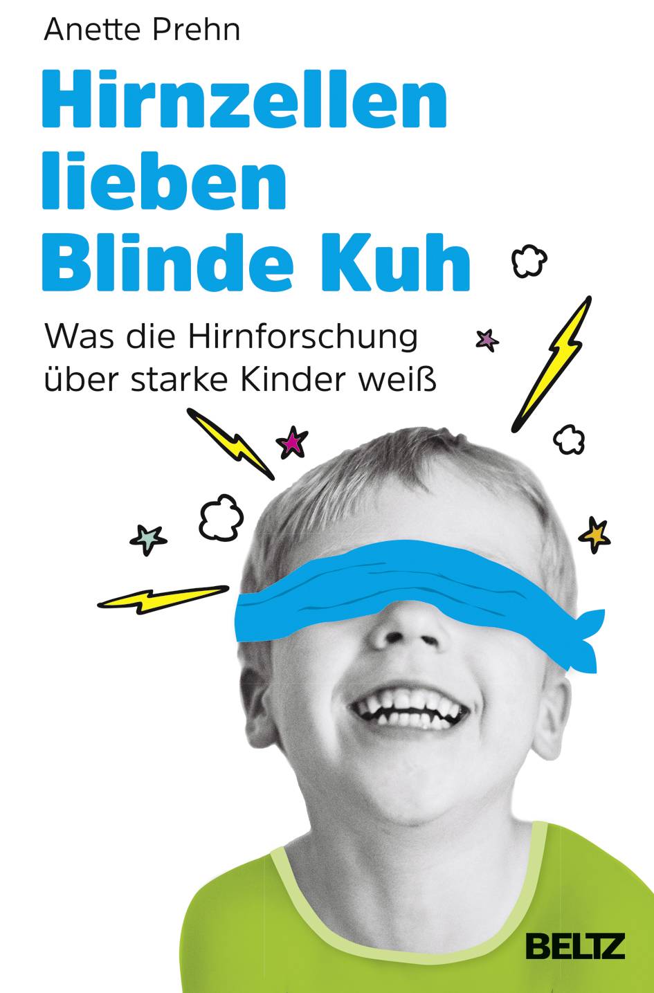 Hirnzellen lieben Blinde Kuh Was die Hirnforschung über starke Kinder weiß. Mit einem Vorwort von Danielle Graf und Katja Seide