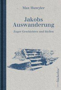Jakobs Auswanderung Zuger Geschichten und Idyllen