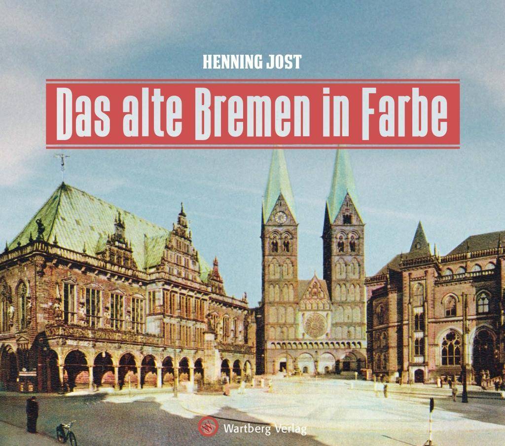 Das alte Bremen in Farbe Historischer Bildband